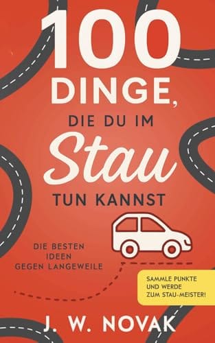 100 Dinge, die du im Stau tun kannst: Die besten Ideen gegen Langeweile (100 Dinge, die du tun kannst)